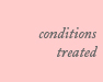 conditions treated